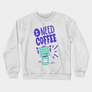 I Need Coffee - Robot Crewneck Sweatshirt